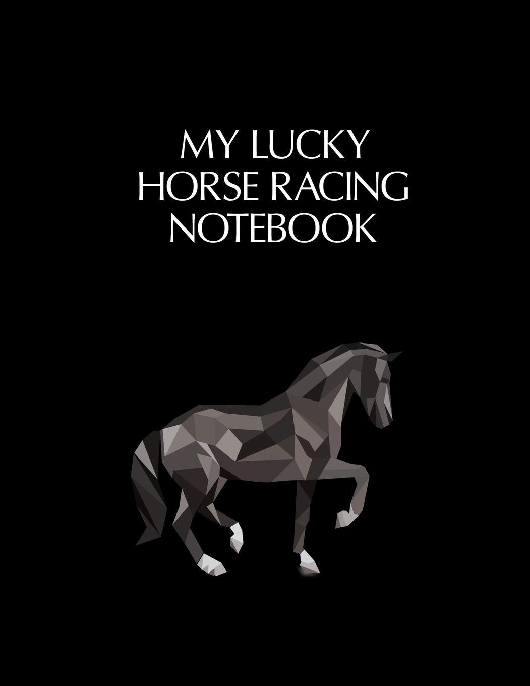 My Lucky Horse Racing Notebook: Casino & Matched Betting Diary, Log - Custom Pages Username and Passwords for Each Bookie, Yearly, Monthly Profit ... for Date/Bookie/Event Info/Profit / Loss