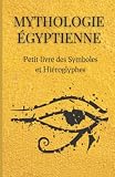 Mythologie Egyptienne : Petit livre des symboles et hiéroglyphes: Compilation des principaux symboles et hiéroglyphes de l'Egypte antique - Black Palm Editions 