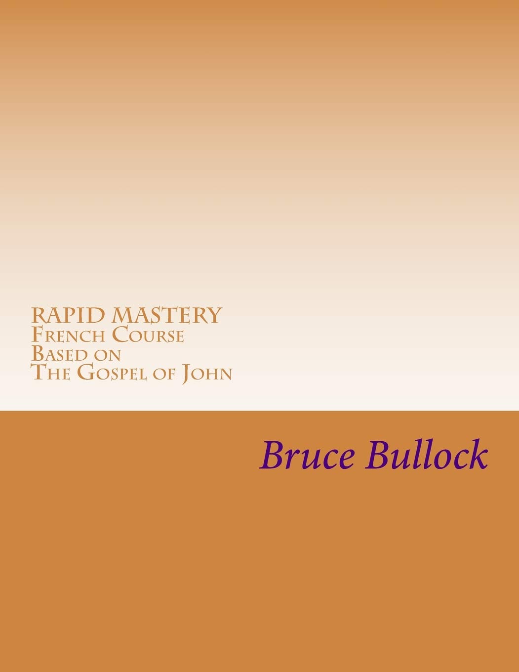 Rapid Mastery French Course based on the Gospel of John: Bilingual Chapters 1 -5, Vocabulary and Grammar ,