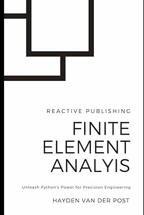 Finite Element Analysis (FEA) with Python: Unleash Python's Power for ...