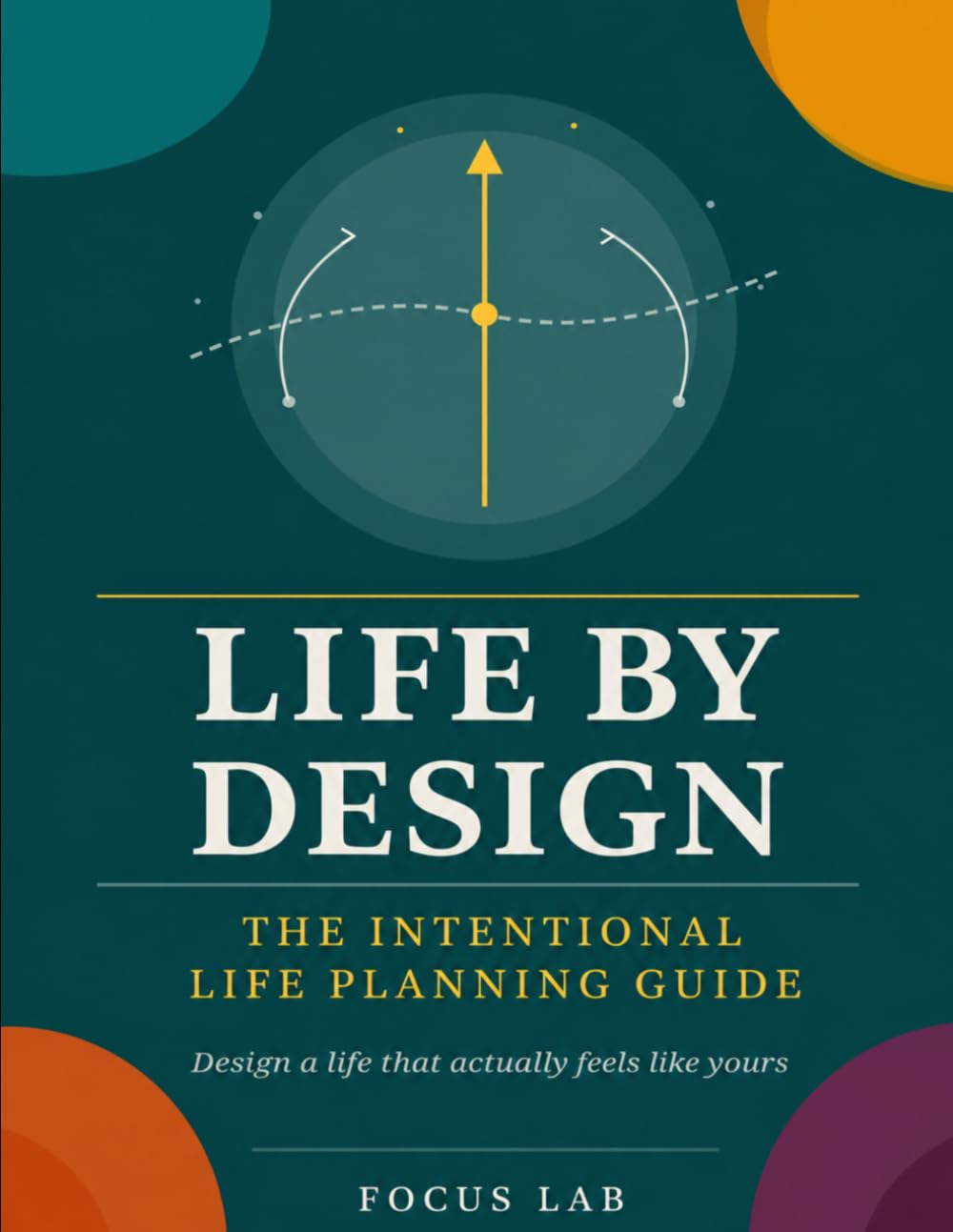 Life by Design: The Intentional Life Planning Guide to Clarify Your Vision, Align Your Goals, and Build a Life That Actually Fits You