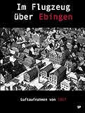  Im Flugzeug über Ebingen: Luftaufnahmen von 1927