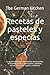 Recetas de pasteles y especias: La gran colección de recetas de pasteles, entrantes, platos principales, postres, salsas, cócteles, sopas y especias