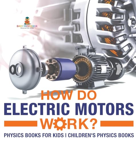 How Do Electric Motors Work? Physics Books for Kids Children's Physics Books