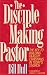 The Disciple Making Pastor