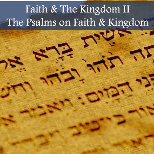 09.28.25 - Faith & The Kingdom II - The Psalms on Kingom & Faith