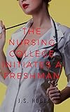 The Nursing College Initiates A Freshman (The Femdom Medical Case Files Book 8)