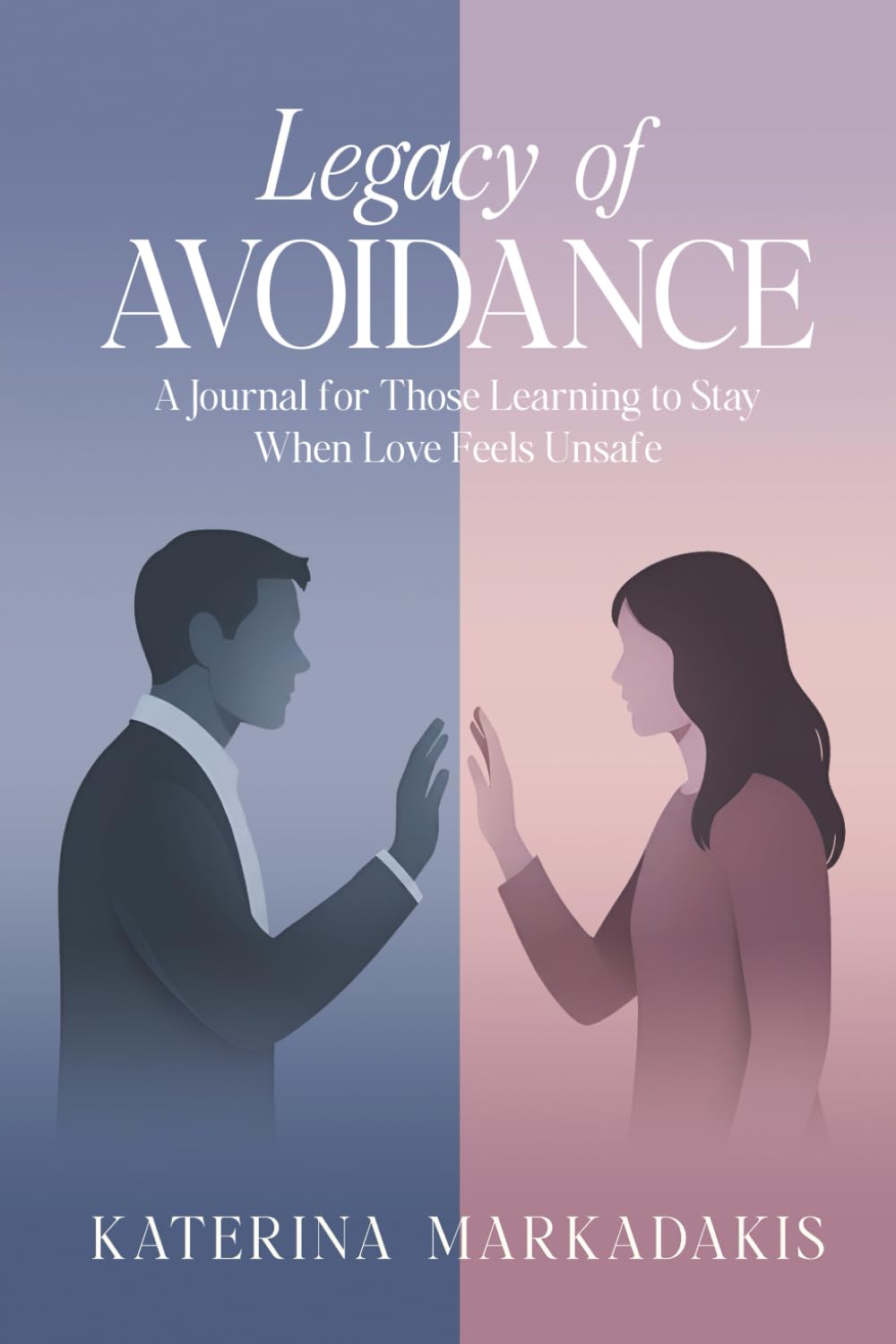 Legacy of Avoidance: A Journal for Those Learning to Stay When Love Feels Unsafe
