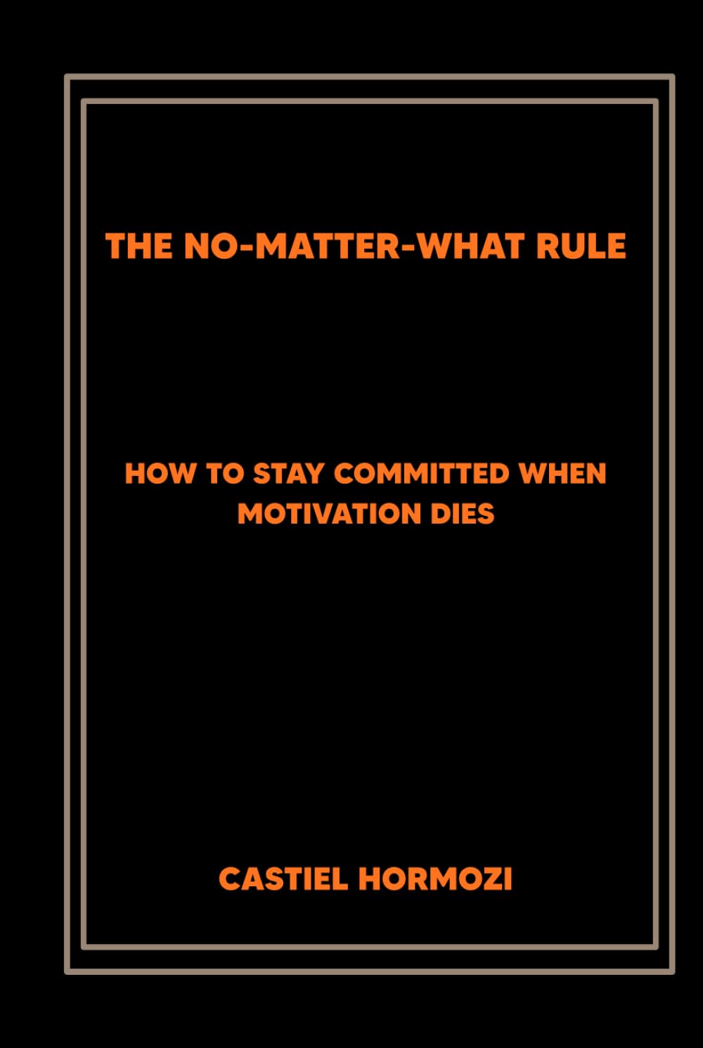 The No-Matter-What Rule: How to Stay Committed When Motivation Dies