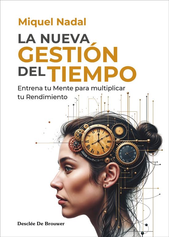 La nueva gestión del tiempo. Entrena tu mente para multiplicar tu rendimiento: 2 (Liderazgo y empresa)