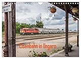 Eisenbahn in Ungarn (Wandkalender 2023 DIN A4 quer), Calvendo Monatskalender - Thomas Becker 