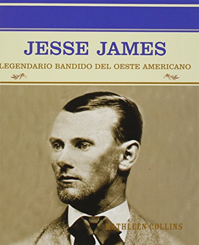 Jesse James: Legendario Bandido Del Oeste Americano (Grandes Personajes En LA Historia De Los Estados Unidos)...