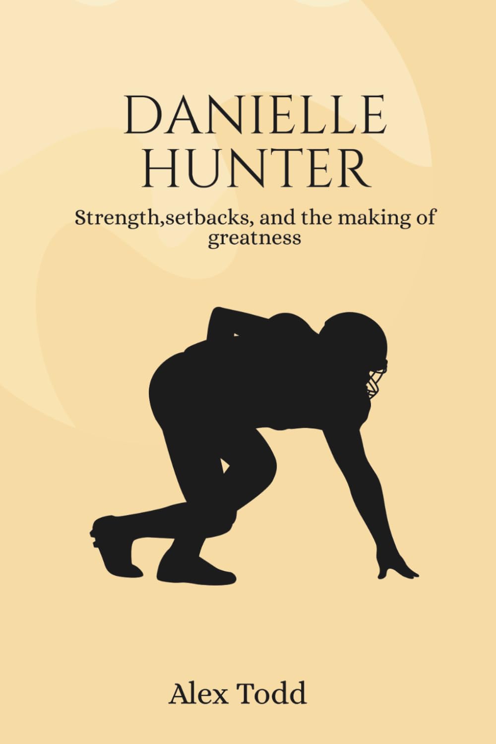 Danielle Hunter: Strength,setbacks, and the making of greatness (Beyond the Spotlight Series)