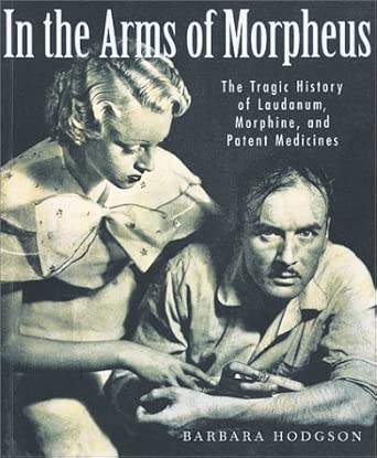 In the Arms of Morpheus: The Tragic History of Laudanum, Morphine, and Patent Medicines In the Arms of Morpheus: The Tragic History of Laudanum, Morphine, and Patent Medicines book cover