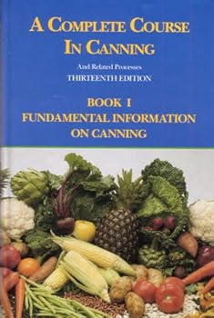 Hardcover A Complete Course in Canning and Related Processes: Fundamental Information on Canning Book