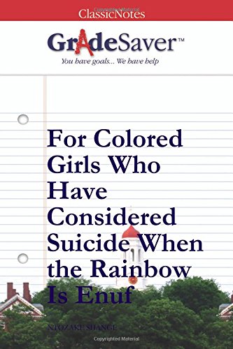 GradeSaver (TM) ClassicNotes: For Colored Girls Who Have Considered Suicide When the Rainbow Is Enuf