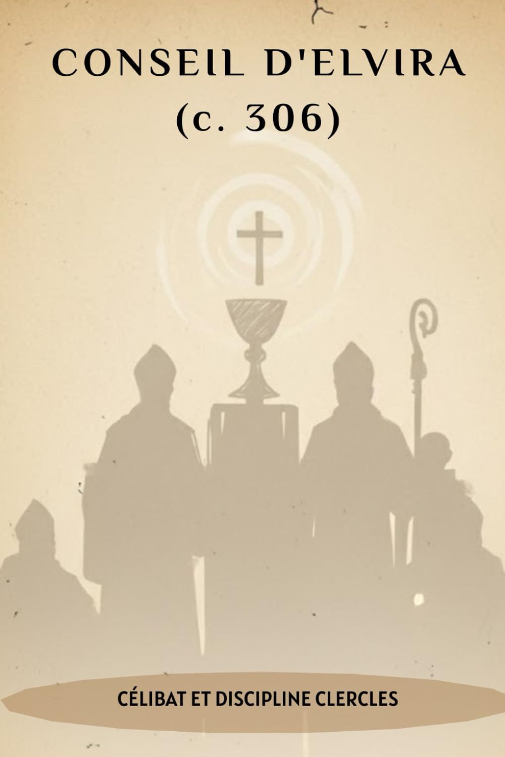 CONSEIL D'ELVIRA (c. 306): CÉLIBAT ET DISCIPLINE CLERCLES (SÉRIE SUR L'HISTOIRE DE L'ÉGLISE PRIMITIVE : Quand le christianisme était jeune et dangereux)