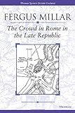 The Crowd in Rome in the Late Republic (Volume 22) (Thomas Spencer Jerome Lectures)