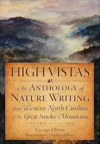 High Vistas: An Anthology of Nature Writing from Western North Carolina and the Great Smoky Mountains, 1900-2009 (Natural History)