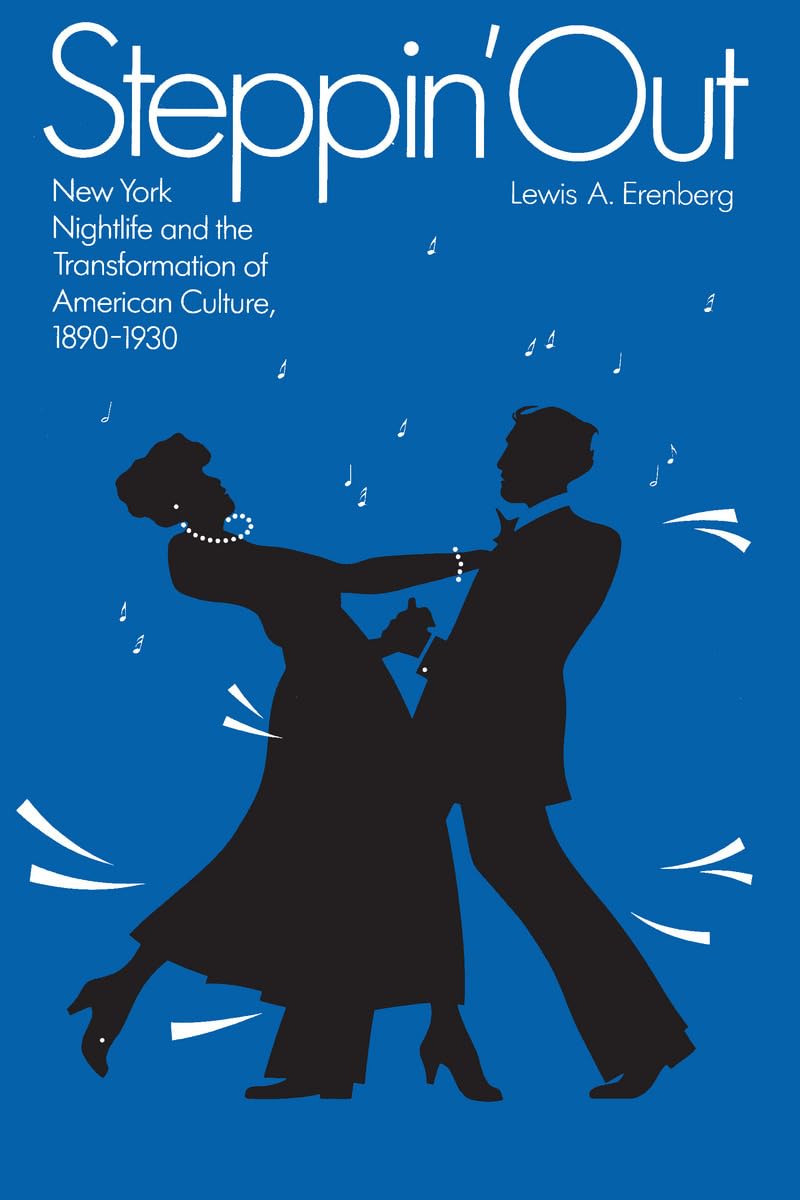 Steppin' Out: New York Nightlife and the Transformation of American Culture