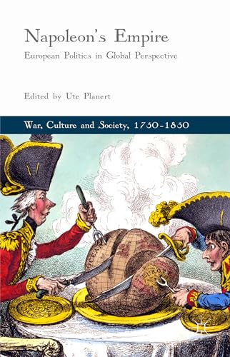 Napoleon's Empire: European Politics in Global Perspective (War, Culture and Society, 1750–1850)