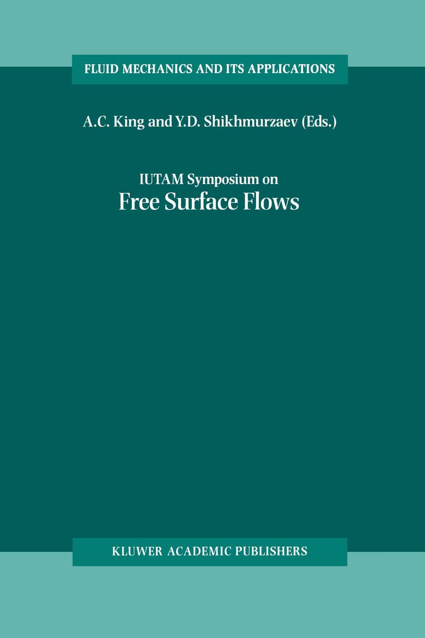 IUTAM Symposium on Free Surface Flows: Proceedings of the IUTAM Symposium held in Birmingham, United Kingdom, 10–14 July 2000 (Fluid Mechanics and Its Applications, 62)