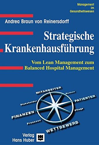 Strategische Krankenhausführung: Vom Lean Management zum Balanced Hospital Management Strategische Krankenhausführung: Vom Lean Management zum Balanced Hospital Management