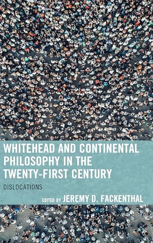 Whitehead and Continental Philosophy in the Twenty-First Century: Dislocations (Contemporary Whitehead Studies)