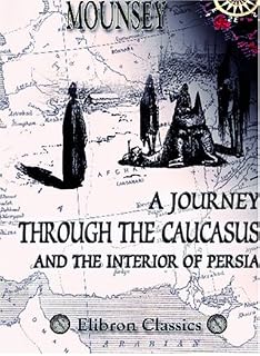 A Journey through the Caucasus and the Interior of Persia