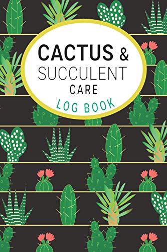 Cactus and Succulents Care Log Book: Keep a Record of