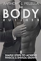 The Bodybuilder: 8 Simple Steps to achieve physical and spiritual growth 0692413987 Book Cover