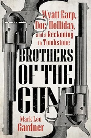 Book cover Brothers of the Gun: Wyatt Earp, Doc Holliday, and a Reckoning in Tombstone