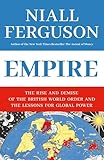 Empire: The Rise and Demise of the British World Order and the Lessons for Global Power