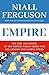 Empire: The Rise and Demise of the British World Order and the Lessons for Global Power