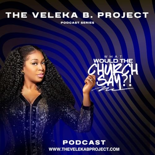 The Veleka B. Project - What Would The Church Say?! Podcast Por  arte de portada