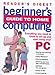 Produktbild Beginner's Guide to Home Computing: Everything You Need to Know to Set Up, Start Up and Start Using Your PC