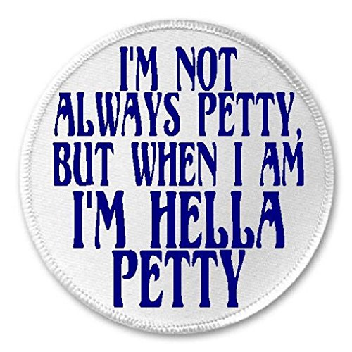 I'm Not Always Petty But When I Am I'm Hella Petty - 3