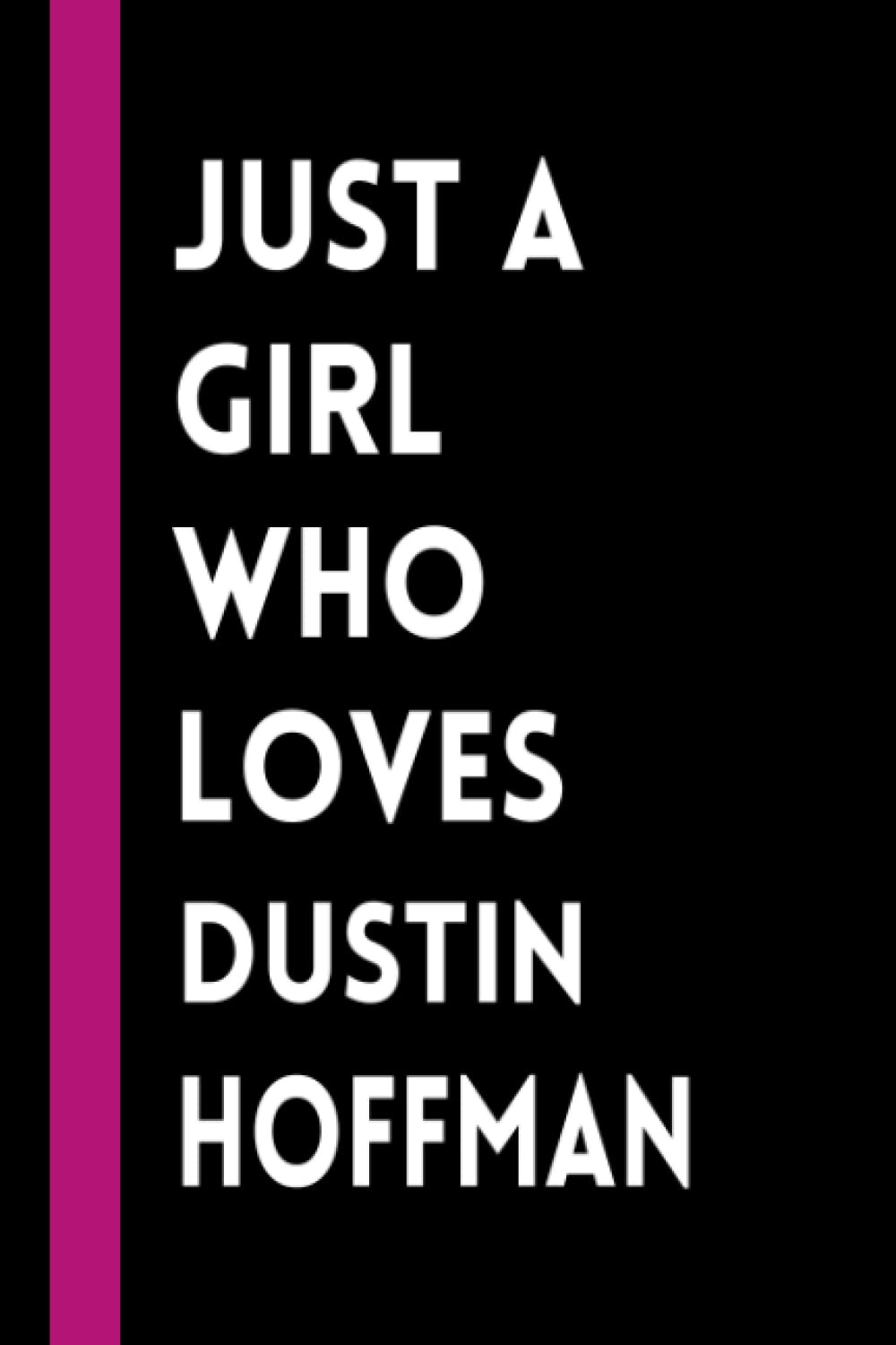 Just a Girl Who Loves Dustin Hoffman: Dustin Hoffman Lined Notebook (Composition Book Journal) (6x9 inches) Funny Gift for Girls & Acting Lovers