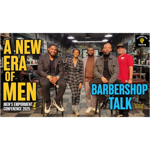 A New Era of Men - Live from the Men&rsquo;s Empowerment Conference 2025: Barbershop Talk
