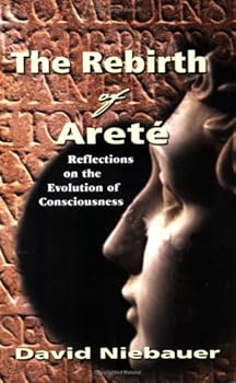 Paperback The Rebirth of Arete: Reflections on the Evolution of Consciousness Book