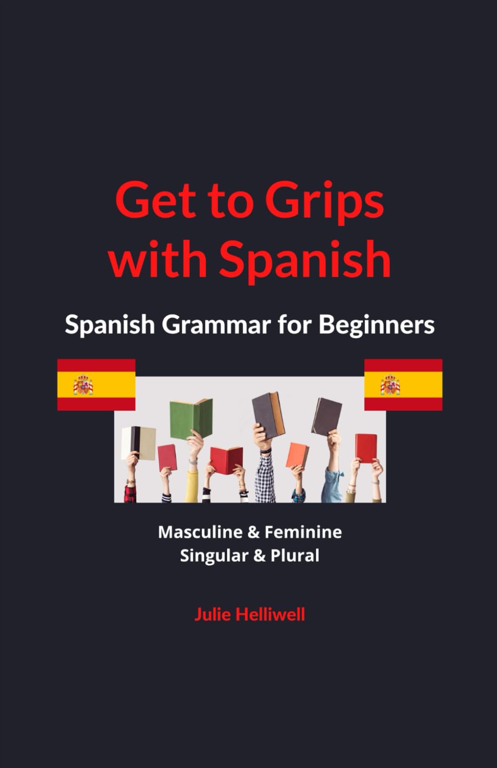 Get to Grips with Spanish: Spanish Grammar for Beginners: Masculine & Feminine, Singular & Plural