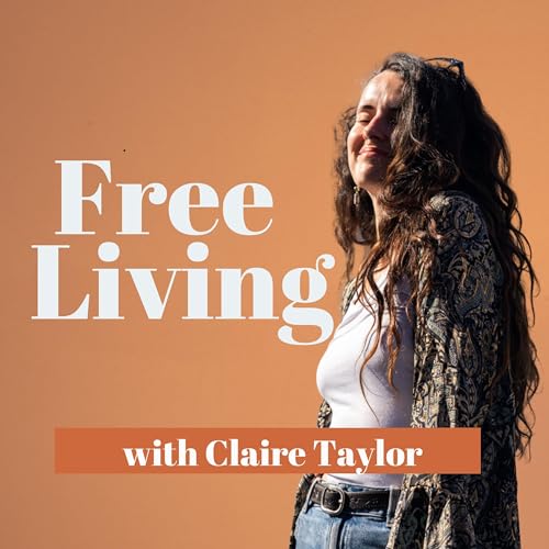 Free Living Podcast Por Claire Taylor arte de portada