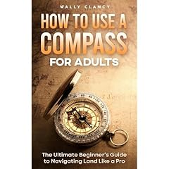 How to Use a Compass for Adults: The Ultimate Beginner’s Guide to Navigating Land Like a Pro Audiolibro Por Wally Clancy arte de portada