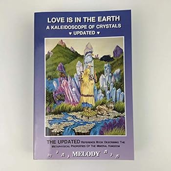 Paperback Love Is in the Earth: A Kaleidoscope of Crystals: The Reference Book Describing the Metaphysical Properties of the Mineral Kingdom Book