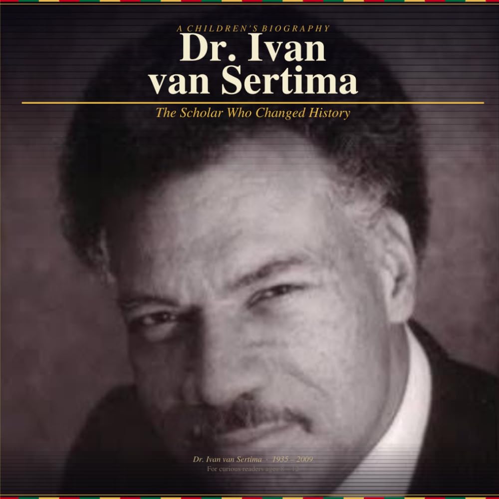 Dr. Ivan van Sertima: The Scholar Who Changed History: A Children's Biography (Brilliant Minds: African Scholars Who Shaped the World)