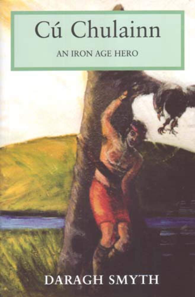 Cú Chulainn: An Iron Age Hero