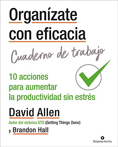 Organzate con eficacia - Cuaderno de trabajo: 10 acciones para aumentar la productividad sin estrs (Gestin del conocimiento)