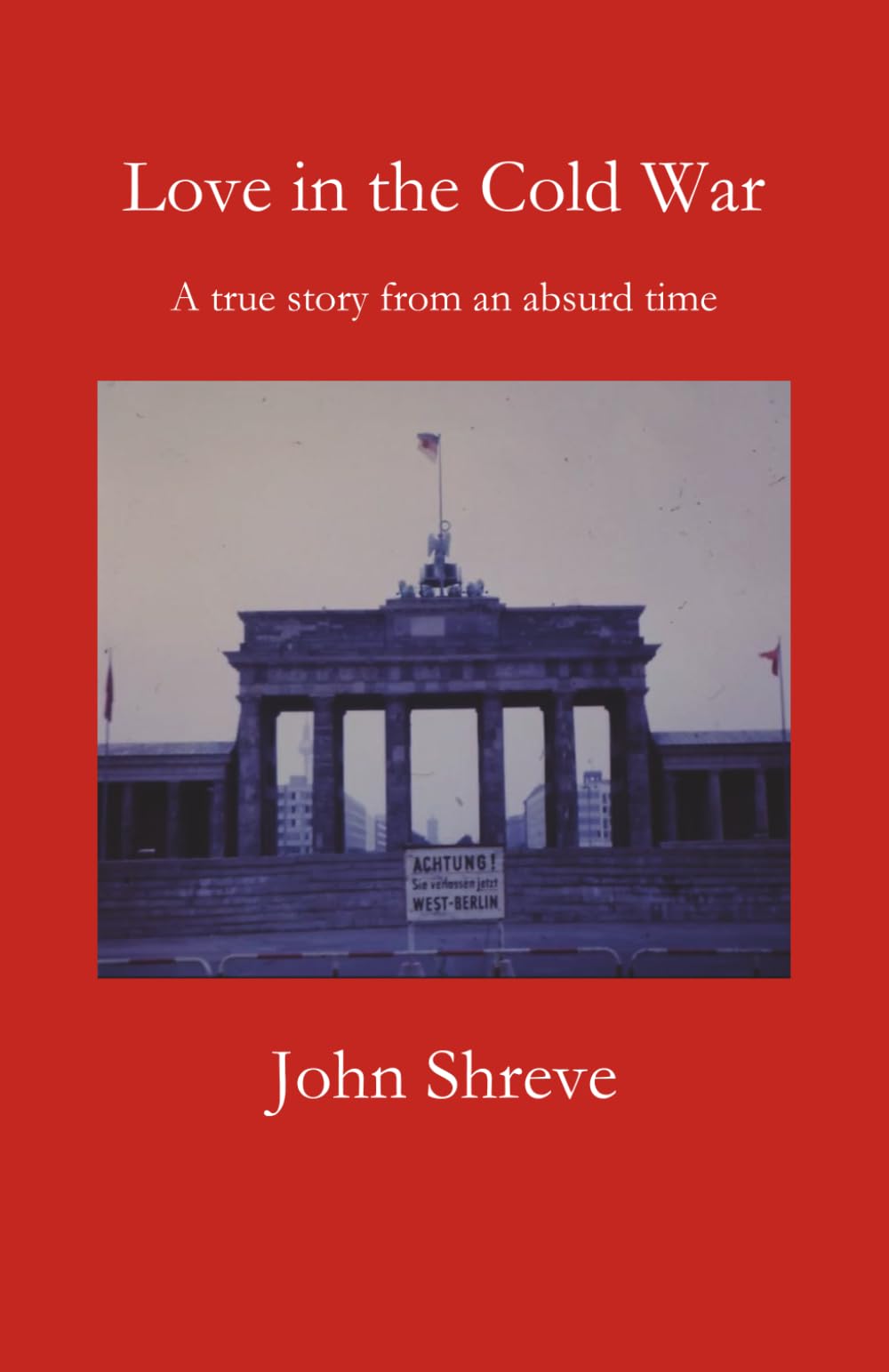 Love in the Cold War: A true story from an absurd time