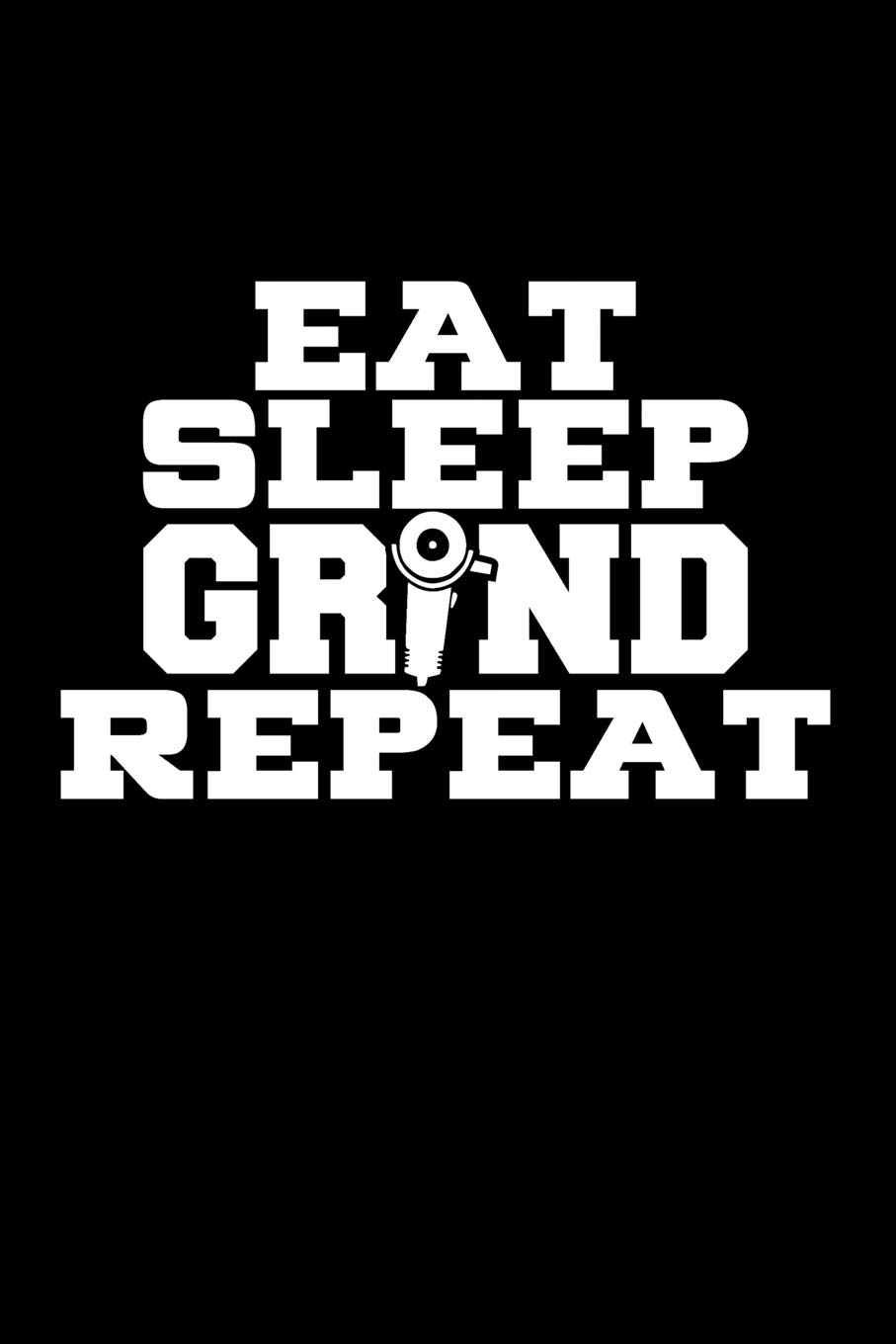 Eat Sleep Grind Repeat: Blank Lined Journal