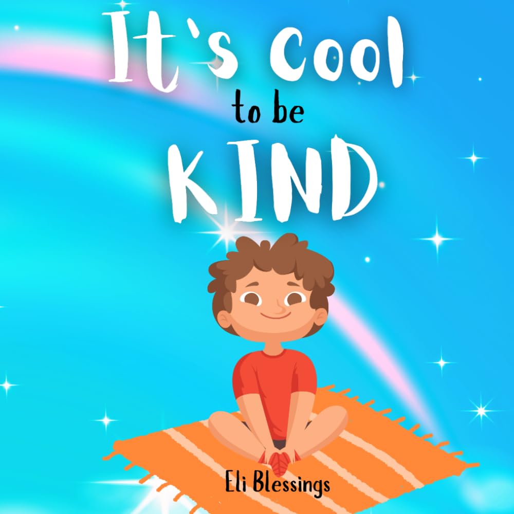 It’s Cool To Be Kind: A Guide to Simple Acts of Kindness for Kids (The Cool Kid Series)